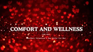 Perfect Valentine's Day Gifts for Her